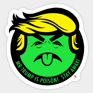 MR TRUMP IS POISON! STAY AWAY Sticker